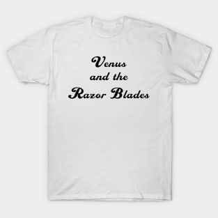 Venus and the Razor Blades T-Shirt